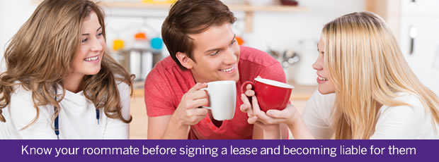 Know your roommate before signing a lease and becoming liable for them