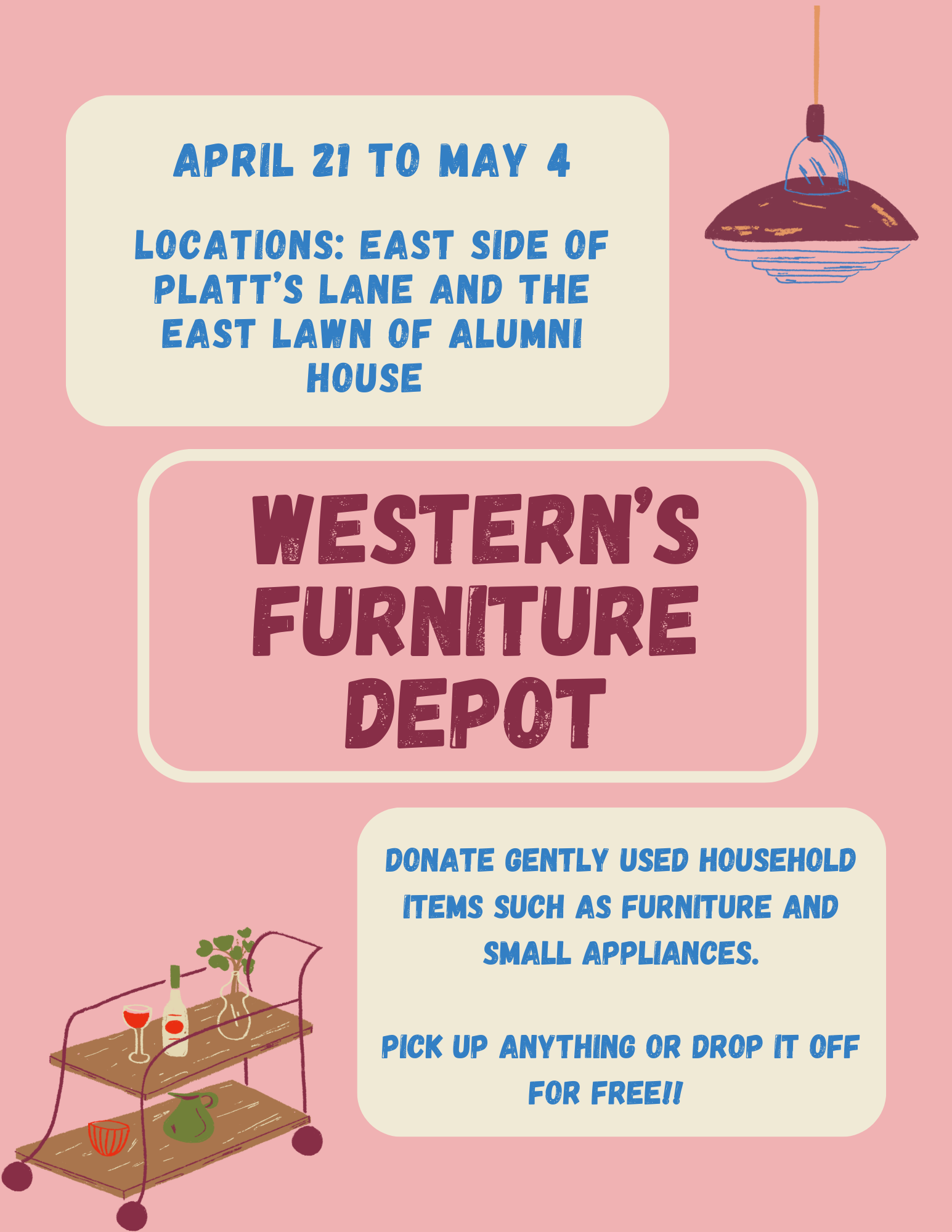 Western's Furniture Depot. April 21 to May 4. Locations are the East side of Platt's Lane and the East lawn of Alumni House. Donate gently used household items such as furniture and small appliances. Pick up anything ot drop it off for free.